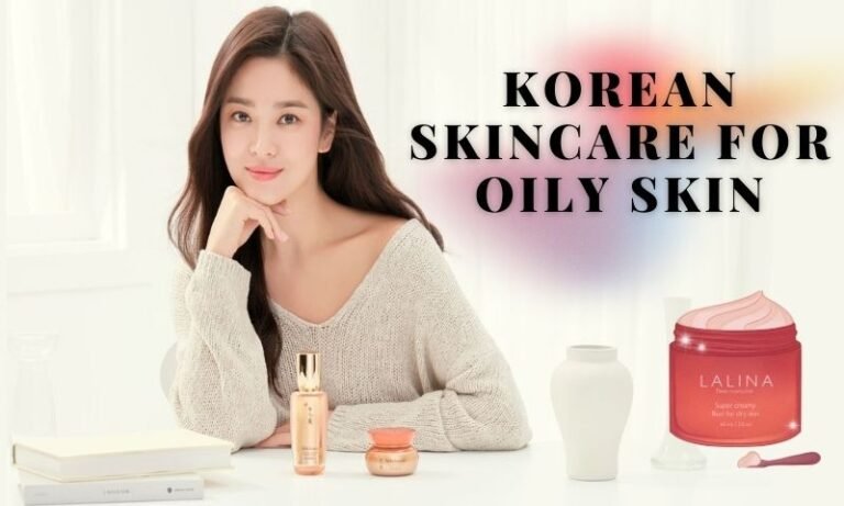 Korean Skincare for Oily Skin